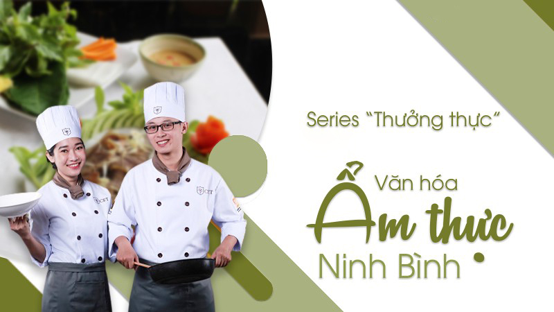 Series Thưởng thực: Văn hóa ẩm thực Ninh Bình